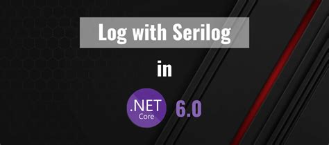 net 6|net 6 serilog.